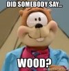 did-somebody-say-wood.jpg