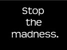 Stop-the-madness.jpg