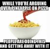 while-youre-arguing-overirinearble-on-pizza-peoplearedoing-this-and-getting-12205000.jpg