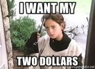 i-want-my-two-dollars.jpg