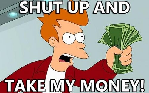 shut-up-and-take-my-money_zpspwwmgoxf.jpeg